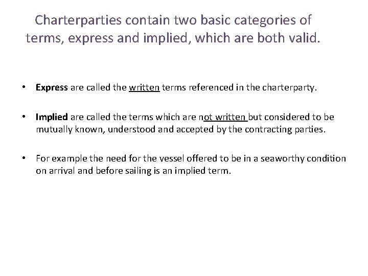 Charterparties contain two basic categories of terms, express and implied, which are both valid.