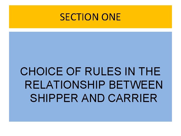 SECTION ONE CHOICE OF RULES IN THE RELATIONSHIP BETWEEN SHIPPER AND CARRIER 