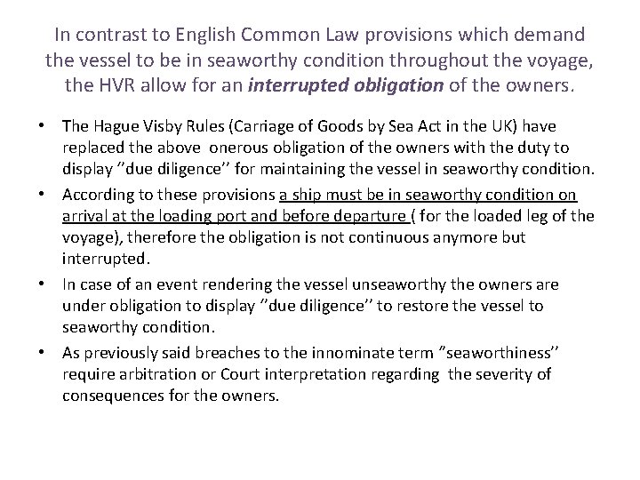 In contrast to English Common Law provisions which demand the vessel to be in