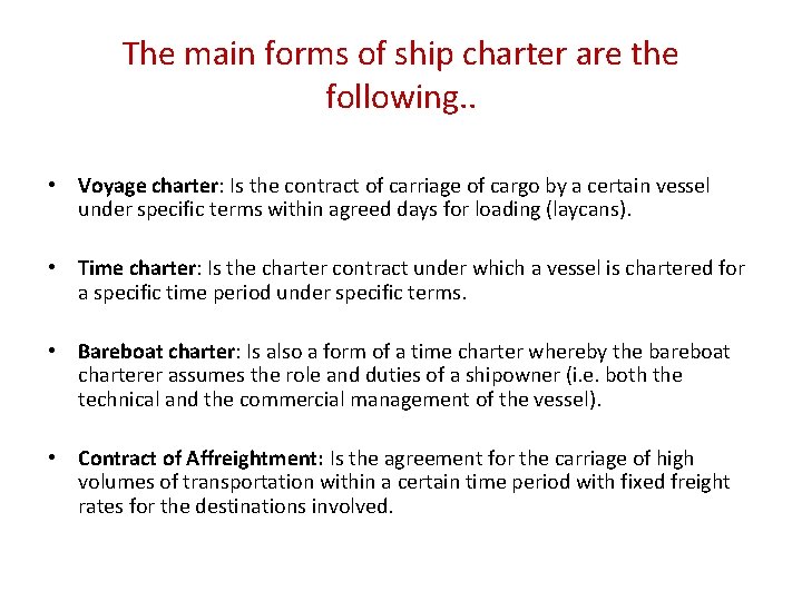 The main forms of ship charter are the following. . • Voyage charter: Is