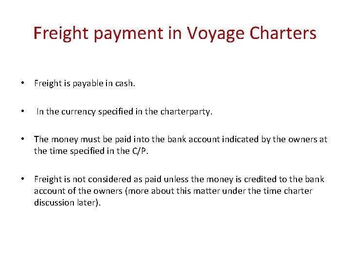 Freight payment in Voyage Charters • Freight is payable in cash. • In the