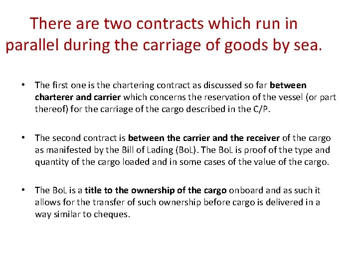 There are two contracts which run in parallel during the carriage of goods by