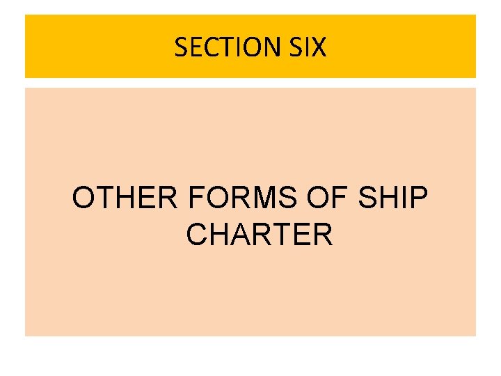 SECTION SIX OTHER FORMS OF SHIP CHARTER 