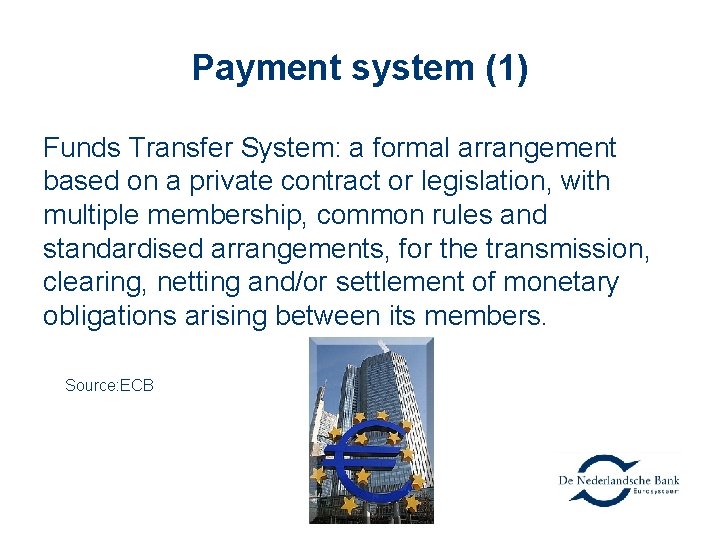 Payment system (1) Funds Transfer System: a formal arrangement based on a private contract