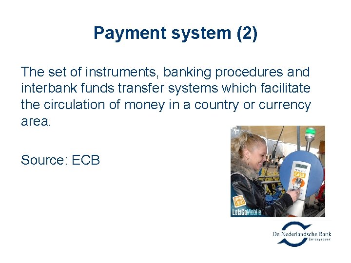 Payment system (2) The set of instruments, banking procedures and interbank funds transfer systems