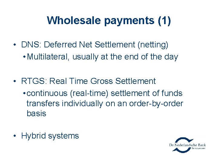 Wholesale payments (1) • DNS: Deferred Net Settlement (netting) • Multilateral, usually at the