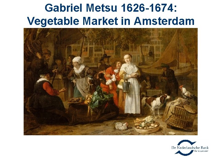 Gabriel Metsu 1626 -1674: Vegetable Market in Amsterdam 