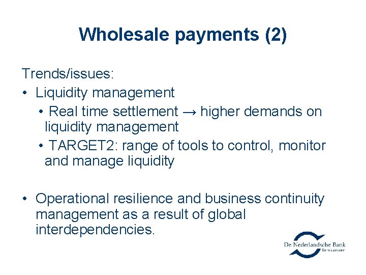 Wholesale payments (2) Trends/issues: • Liquidity management • Real time settlement → higher demands