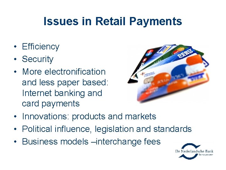 Issues in Retail Payments • Efficiency • Security • More electronification and less paper