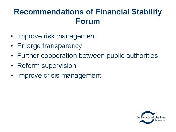Recommendations of Financial Stability Forum • • • Improve risk management Enlarge transparency Further