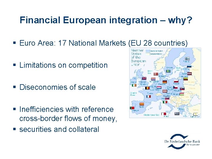 Financial European integration – why? § Euro Area: 17 National Markets (EU 28 countries)