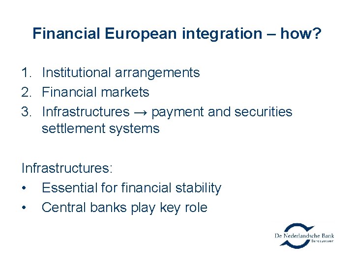 Financial European integration – how? 1. Institutional arrangements 2. Financial markets 3. Infrastructures →