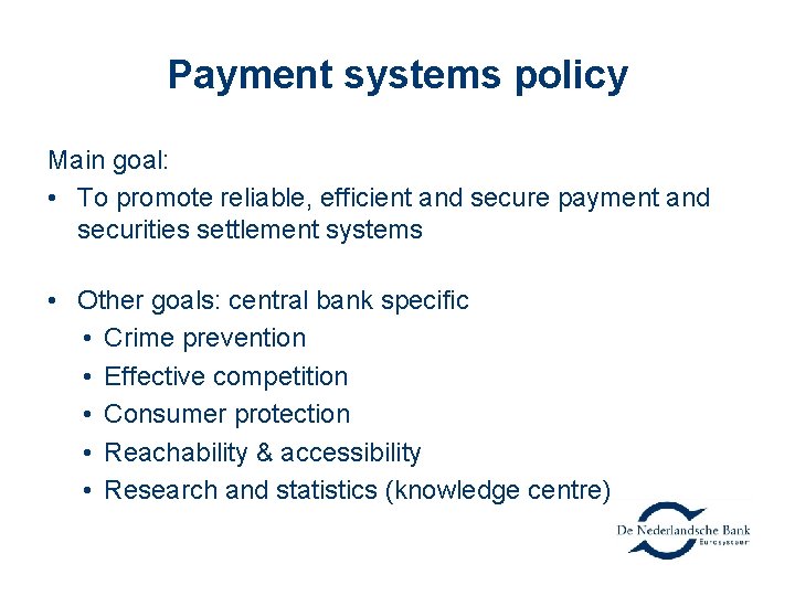 Payment systems policy Main goal: • To promote reliable, efficient and secure payment and