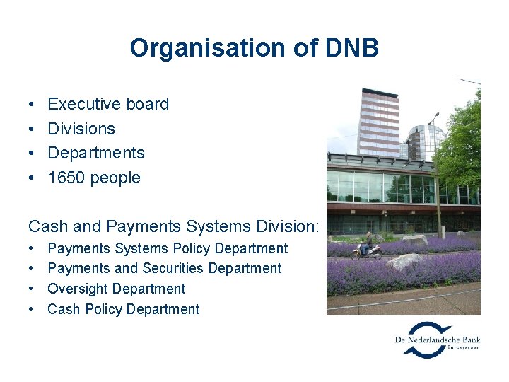 Organisation of DNB • • Executive board Divisions Departments 1650 people Cash and Payments