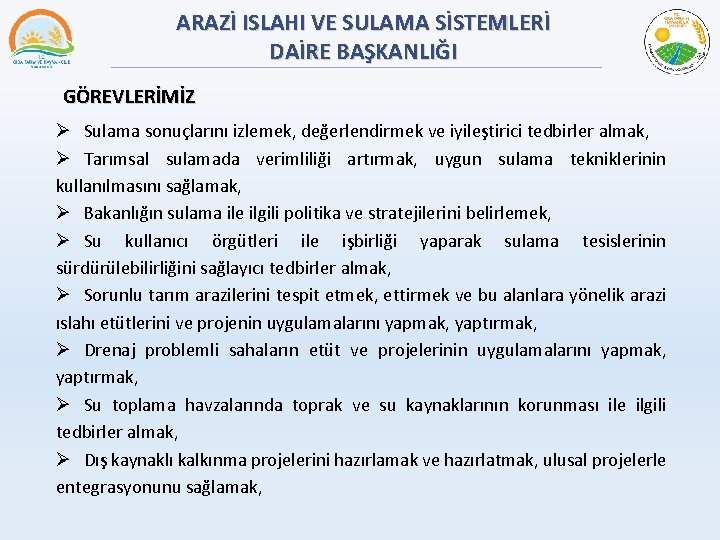 ARAZİ ISLAHI VE SULAMA SİSTEMLERİ DAİRE BAŞKANLIĞI GÖREVLERİMİZ Ø Sulama sonuçlarını izlemek, değerlendirmek ve