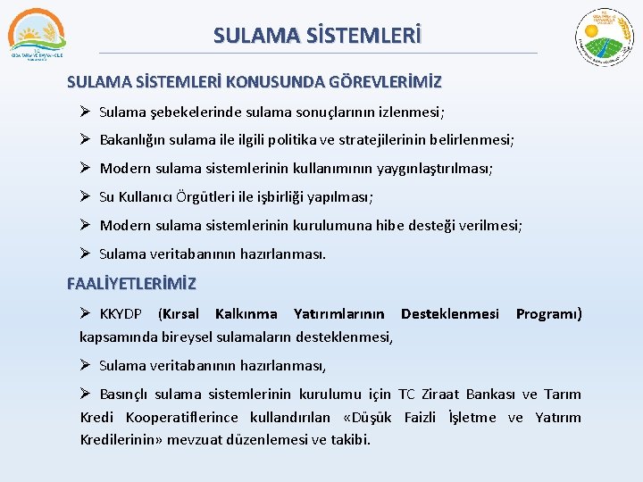 SULAMA SİSTEMLERİ KONUSUNDA GÖREVLERİMİZ Ø Sulama şebekelerinde sulama sonuçlarının izlenmesi; Ø Bakanlığın sulama ile
