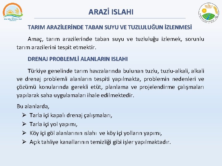 ARAZİ ISLAHI TARIM ARAZİLERİNDE TABAN SUYU VE TUZLULUĞUN İZLENMESİ Amaç, tarım arazilerinde taban suyu