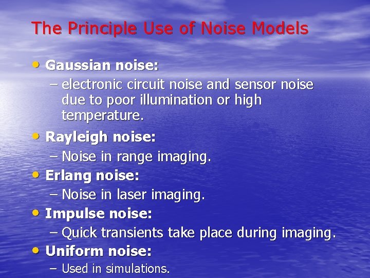 The Principle Use of Noise Models • Gaussian noise: • • – electronic circuit