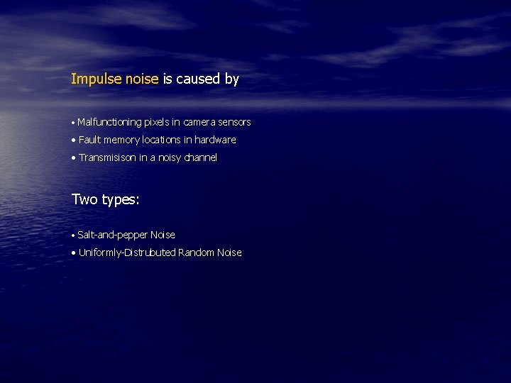 Impulse noise is caused by • Malfunctioning pixels in camera sensors • Fault memory