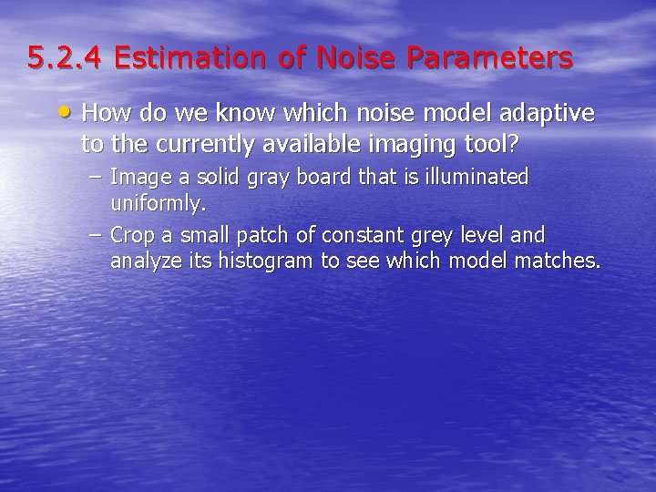 5. 2. 4 Estimation of Noise Parameters • How do we know which noise