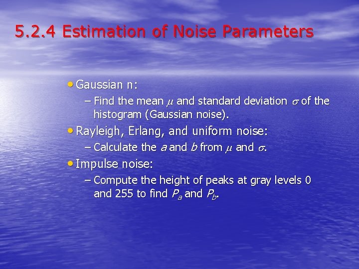 5. 2. 4 Estimation of Noise Parameters • Gaussian n: – Find the mean
