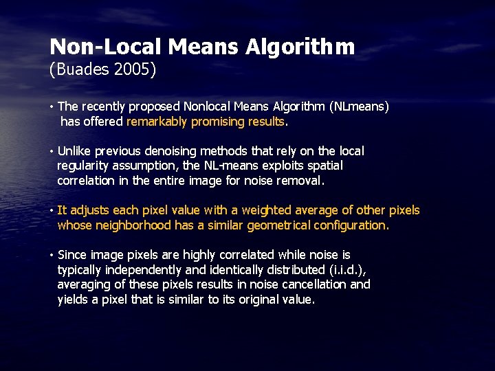 Non-Local Means Algorithm (Buades 2005) • The recently proposed Nonlocal Means Algorithm (NLmeans) has