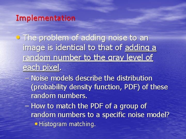 Implementation • The problem of adding noise to an image is identical to that