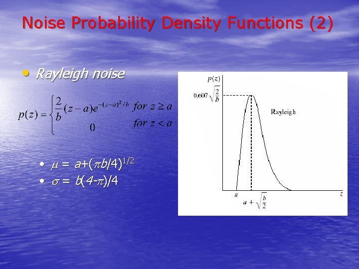 Noise Probability Density Functions (2) • Rayleigh noise • = a+( b/4)1/2 • =