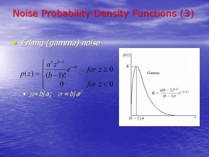 Noise Probability Density Functions (3) • Erlang (gamma) noise • =b/a; =b/a 2 