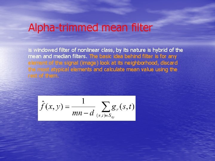Alpha-trimmed mean filter is windowed filter of nonlinear class, by its nature is hybrid