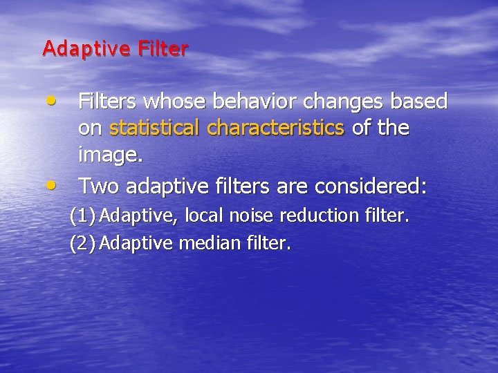 Adaptive Filter • Filters whose behavior changes based • on statistical characteristics of the
