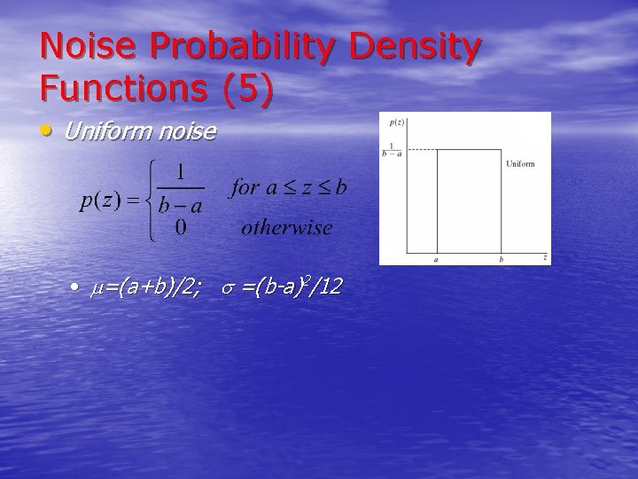 Noise Probability Density Functions (5) • Uniform noise • =(a+b)/2; =(b-a)2/12 