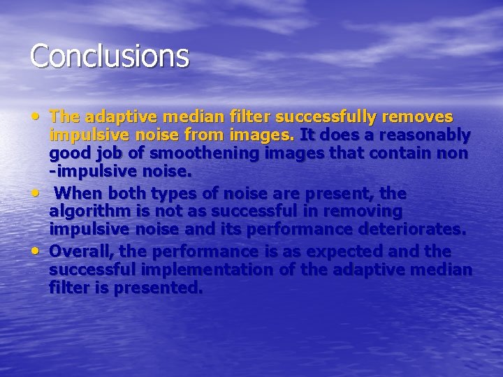 Conclusions • The adaptive median filter successfully removes • • impulsive noise from images.