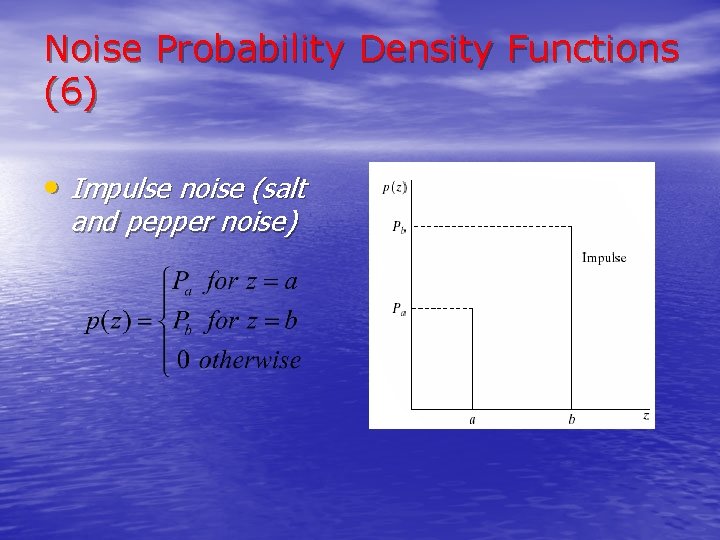 Noise Probability Density Functions (6) • Impulse noise (salt and pepper noise) 