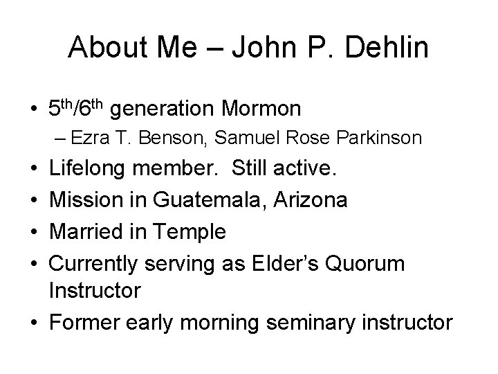 About Me – John P. Dehlin • 5 th/6 th generation Mormon – Ezra