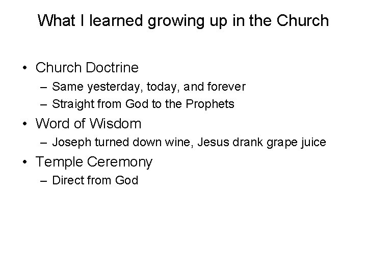What I learned growing up in the Church • Church Doctrine – Same yesterday,