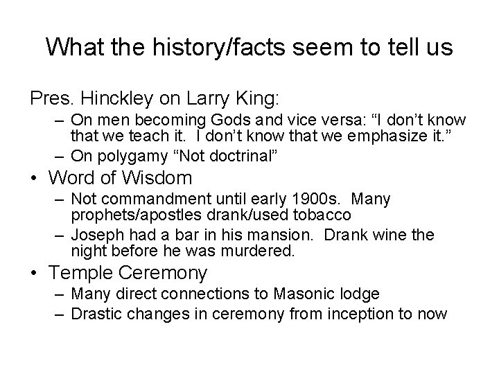 What the history/facts seem to tell us Pres. Hinckley on Larry King: – On