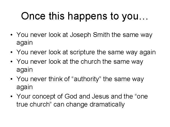 Once this happens to you… • You never look at Joseph Smith the same