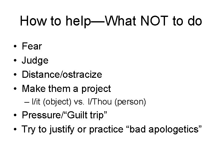 How to help—What NOT to do • • Fear Judge Distance/ostracize Make them a