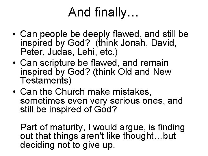 And finally… • Can people be deeply flawed, and still be inspired by God?