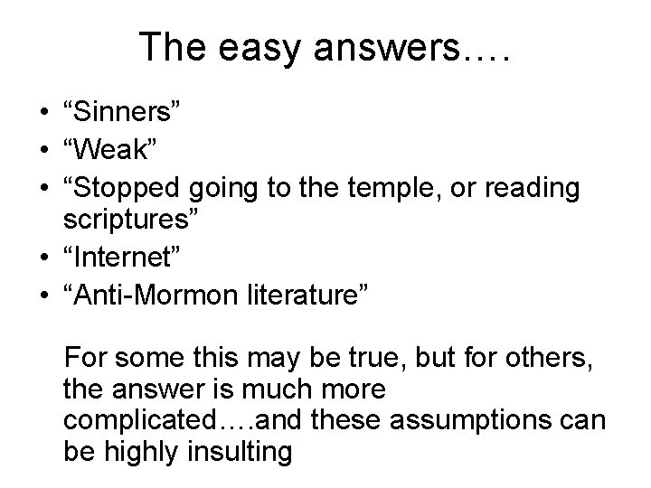 The easy answers…. • “Sinners” • “Weak” • “Stopped going to the temple, or