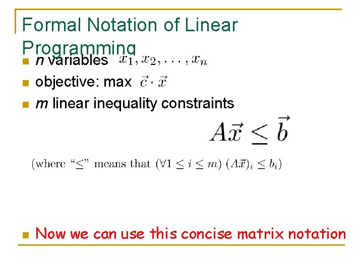 Formal Notation of Linear Programming n n variables objective: max m linear inequality constraints