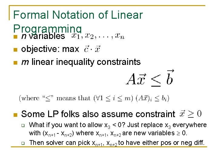 Formal Notation of Linear Programming n n variables objective: max m linear inequality constraints