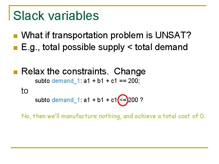 Slack variables n What if transportation problem is UNSAT? E. g. , total possible