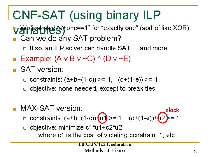 CNF-SAT (using binary ILP We just said “a+b+c==1” for “exactly one” (sort of like