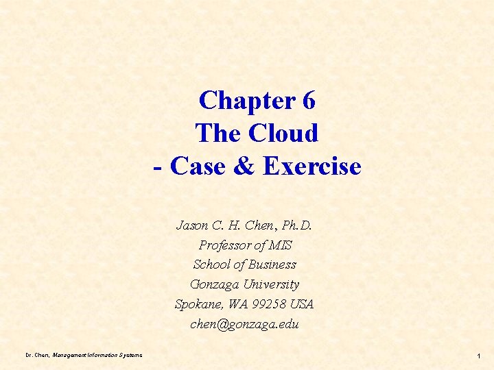 Chapter 6 The Cloud - Case & Exercise Jason C. H. Chen, Ph. D.