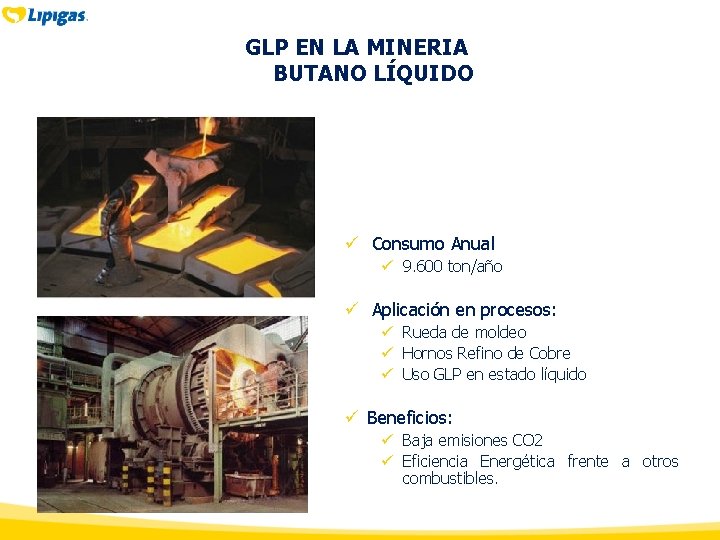 GLP EN LA MINERIA BUTANO LÍQUIDO ü Consumo Anual ü 9. 600 ton/año ü GLP EN LA MINERIA BUTANO LÍQUIDO ü Consumo Anual ü 9. 600 ton/año ü