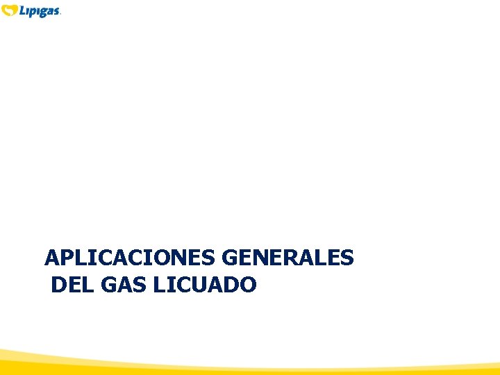 APLICACIONES GENERALES DEL GAS LICUADO APLICACIONES GENERALES DEL GAS LICUADO