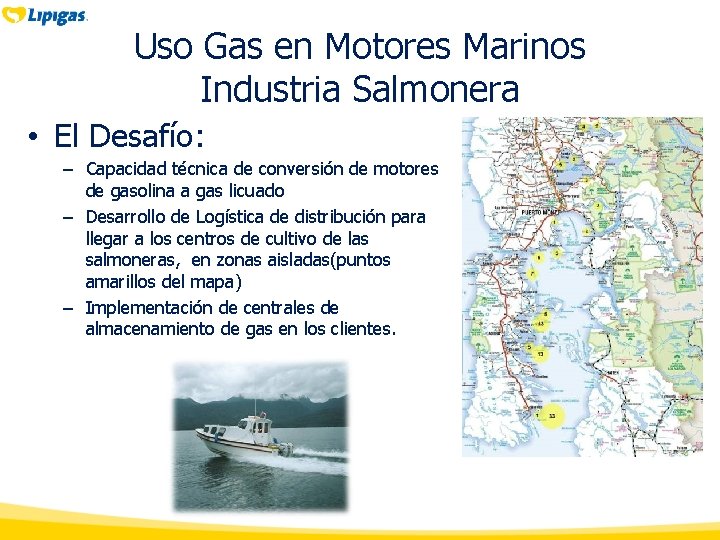Uso Gas en Motores Marinos Industria Salmonera • El Desafío: – Capacidad técnica de Uso Gas en Motores Marinos Industria Salmonera • El Desafío: – Capacidad técnica de