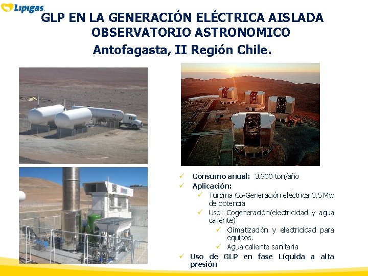 GLP EN LA GENERACIÓN ELÉCTRICA AISLADA OBSERVATORIO ASTRONOMICO Antofagasta, II Región Chile. Consumo anual: GLP EN LA GENERACIÓN ELÉCTRICA AISLADA OBSERVATORIO ASTRONOMICO Antofagasta, II Región Chile. Consumo anual: